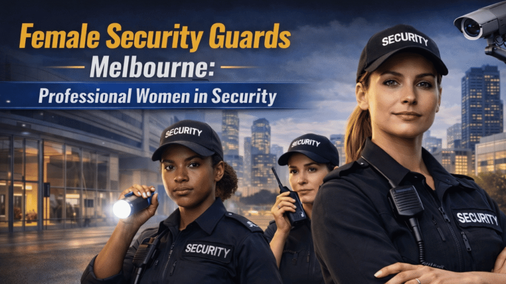 Female Security Guards Melbourne: Professional Women in Security