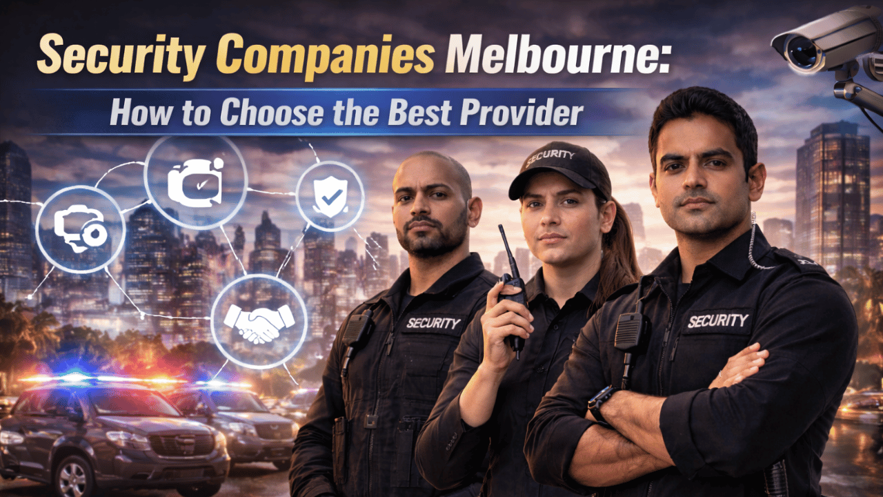 Security Companies Melbourne How to Choose the Best Provider