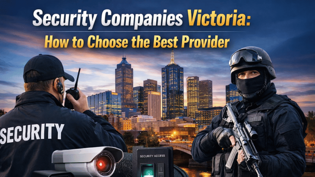 Security Companies Victoria: How to Choose the Best Provider
