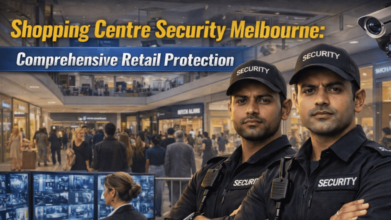 Shopping Centre Security Melbourne Comprehensive Retail Protection