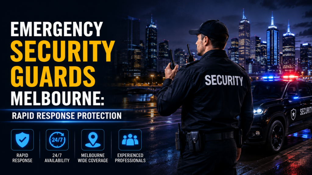 Emergency Security Guards Melbourne: Rapid Response Protection
